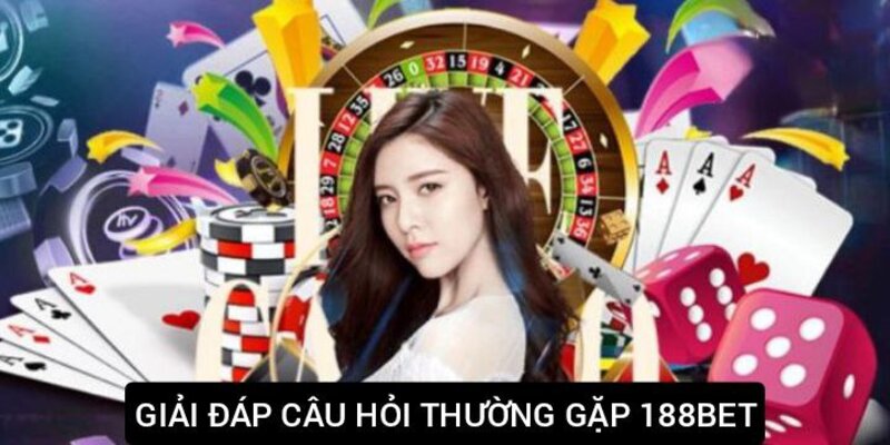 Giải đáp câu hỏi thường gặp 188Bet