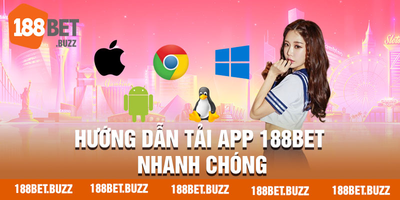 Tải app 188bet nhanh chóng qua 2 hệ điều hành