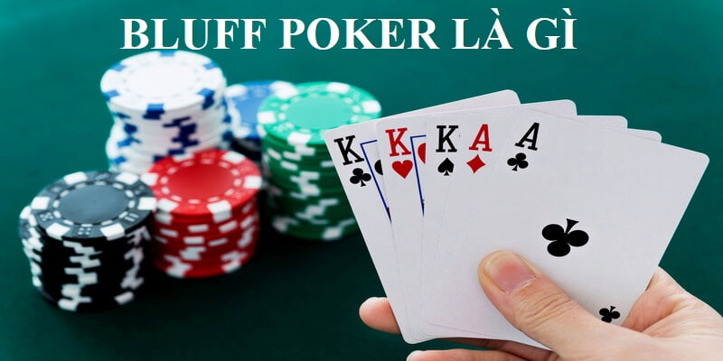 Bluff là gì? Tìm hiểu về chiến thuật đánh Poker đầy mạo hiểm