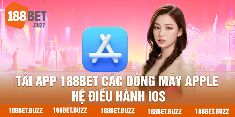 Hướng dẫn thao tác tải app 188BET nhanh trên dòng máy iOS