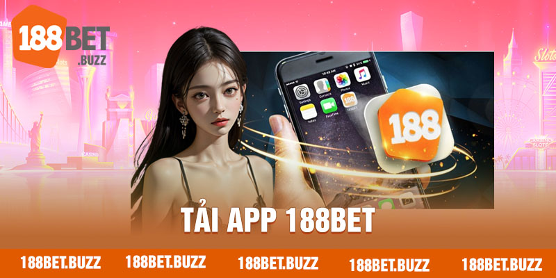 Tải App 188BET - Hướng Dẫn Đơn Giản Chỉ Với 3 Phút Thực Hiện