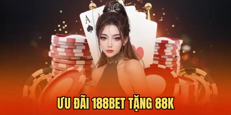 Đăng ký tài khoản 188Bet để nhận ngay 88k