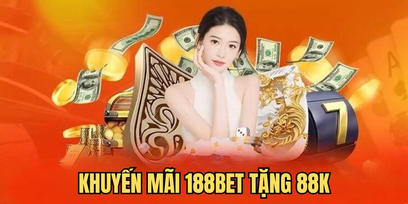 188Bet Tặng 88K: Ưu Đãi Trải Nghiệm Cá Cược Hấp Dẫn